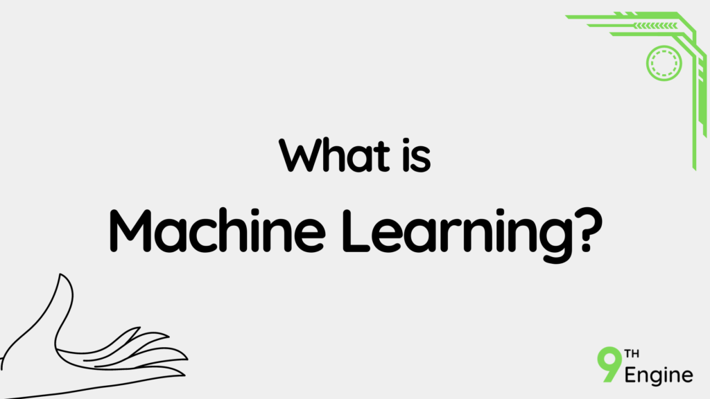 What is Machine Learning - NinthEngine